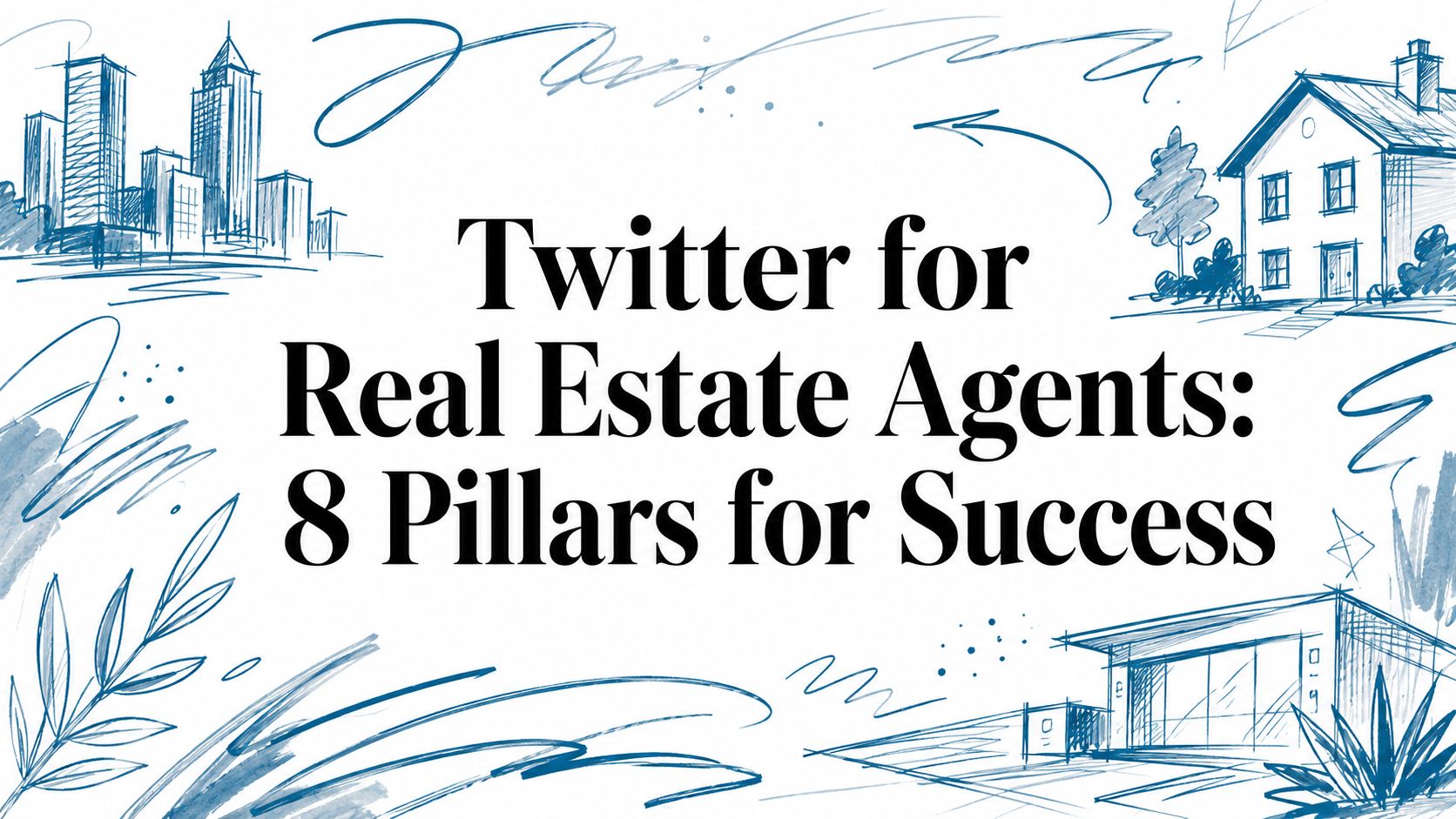 Twitter for Real Estate Agents: 8 Pillars for Success
